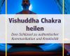 Vishuddha Chakra heilen - Dein Schlüssel zu authentischer Kommunikation und Kreativität