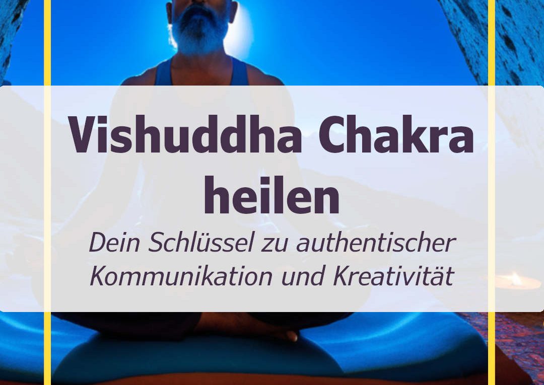 Vishuddha Chakra heilen - Dein Schlüssel zu authentischer Kommunikation und Kreativität