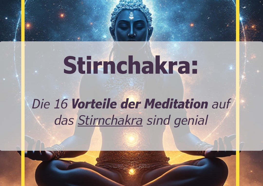 Stirnchakra - Die 16 Vorteile der Meditation auf das Stirnchakra sind genial